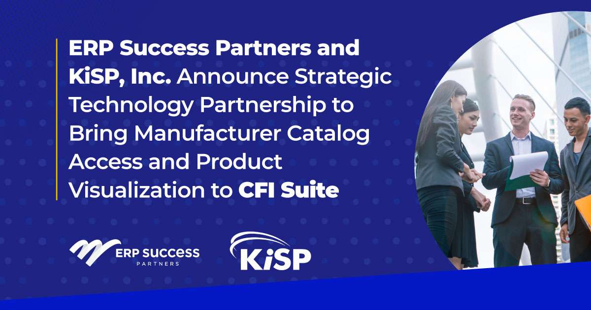 ERP Success Partners and KiSP, Inc. Announce Strategic Technology Partnership to Bring Manufacturer Catalog Access and Product Visualization to CFI Suite