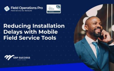 Reducing Installation Delays with Mobile Field Service Tools