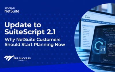 Update to SuiteScript 2.1: Why NetSuite Customers Should Start Planning Now